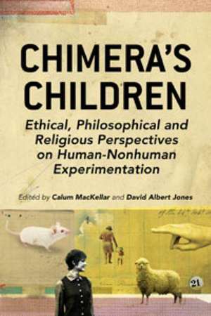 Chimera's Children: Ethical, Philosophical and Religious Perspectives on Human-Nonhuman Experimentation de David Albert Jones