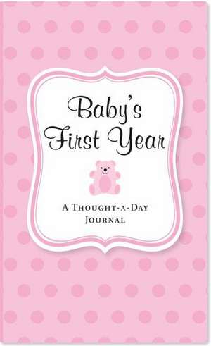 Baby's First Year (Pink): A Thought-A-Day Journal de Rene J. Smith