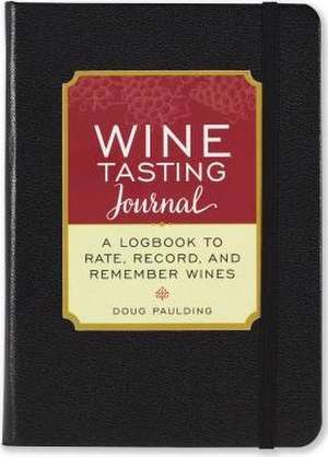 Wine Tasting Journal (Diary, Notebook): A Logbook to Rate, Record, and Remember Wines de Doug Paulding