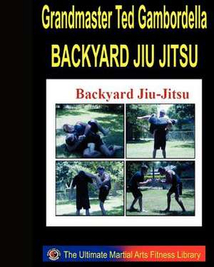 Backyard Jiu Jitsu de Grandmaster Ted Gambordella