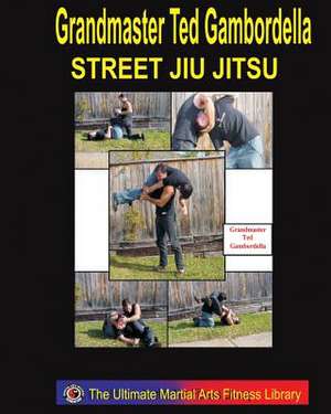 Street Jiu Jitsu de Grandmaster Ted Gambordella