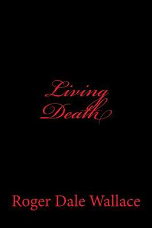 Living Death de Roger Dale Wallace