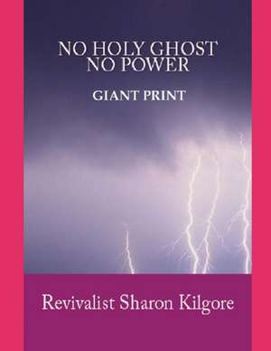 No Holy Ghost, No Power in Giant Print de Revivalist Sharon Kilgore