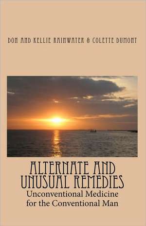 Alternate and Unusual Remedies de Don Rainwater