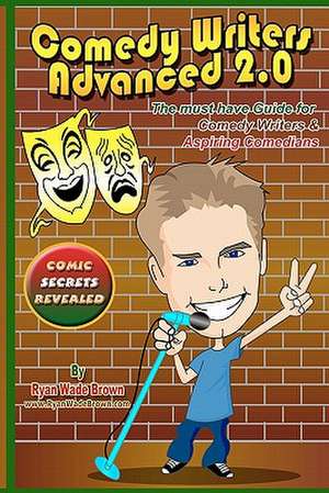 Comedy Writers Advanced 2.0 - Comic Secrets Revealed Black and White Edition de Ryan Wade Brown