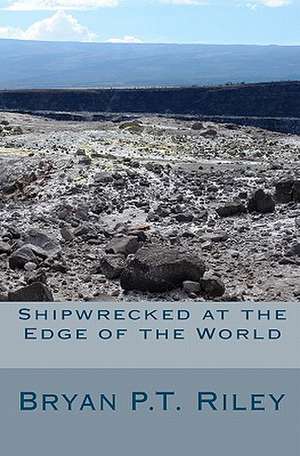 Shipwrecked at the Edge of the World de Bryan Riley