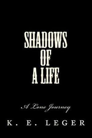 Shadows of a Life de K. E. Leger