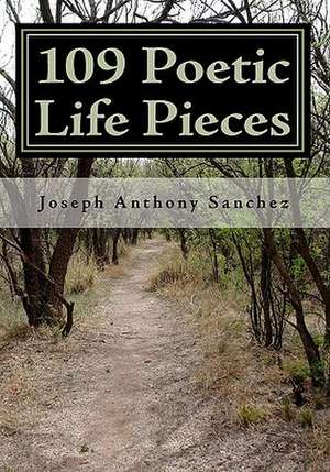 109 Poetic Life Pieces de Sanchez, Joseph Anthony