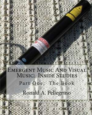 Emergent Music and Visual Music de Ronald A. Pellegrino