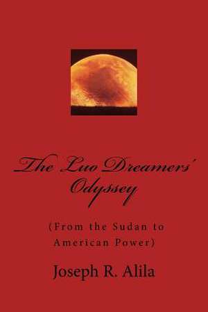 The Luo Dreamers' Odyssey de Joseph R. Alila