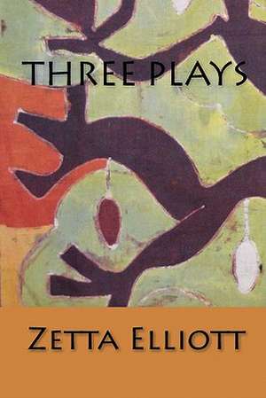 Three Plays de Zetta Elliott