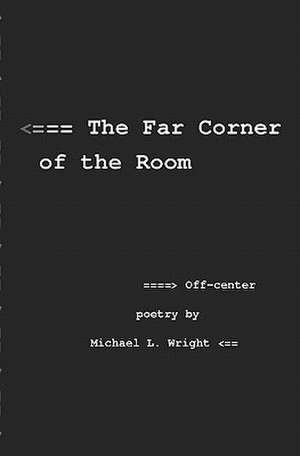 The Far Corner of the Room de Michael L. Wright