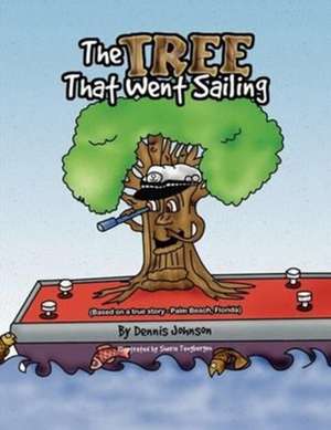 The Tree That Went Sailing de Dennis Johnson