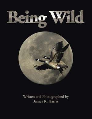 Being Wild de James R. Harris