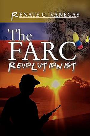 The FARC Revolutionist de Renate G. Vanegas