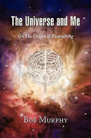 The Universe and Me de Bob Murphy