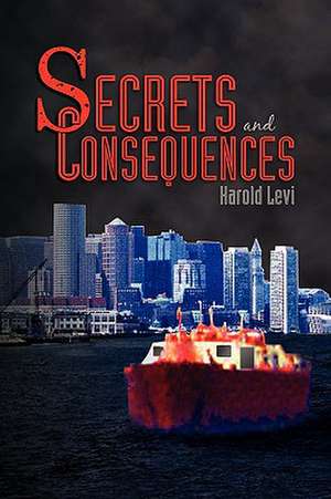 Secrets and Consequences de Harold Levi