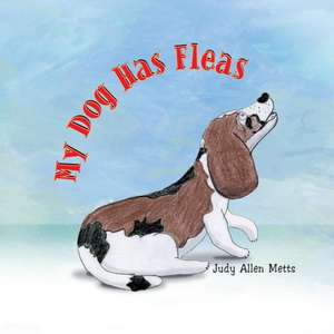 My Dog Has Fleas de Judy Allen Metts