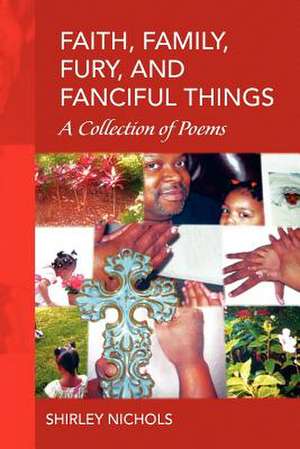 Faith, Family, Fury, and Fanciful Things de Shirley Nichols