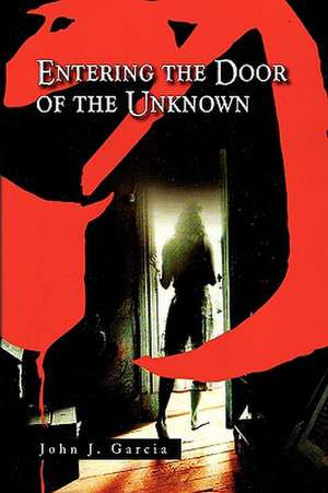 Entering the Door of the Unknown de John J. Garcia