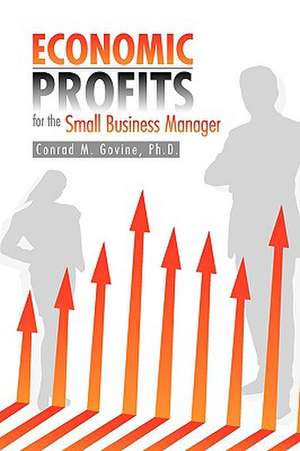 Economic Profits for the Small Business Manager de Conrad M. Ph. D. Govine