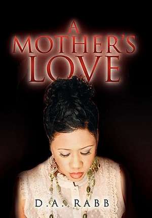 A Mother's Love de D. A. Rabb