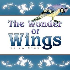 The Wonder of Wings de Erica Stux