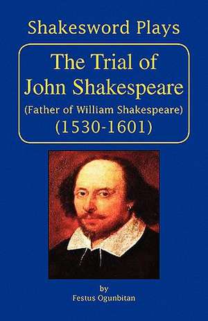 The Trial of John Shakespeare de Festus Ogunbitan