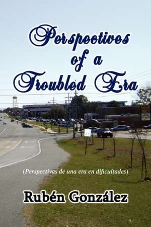 Perspectives of a Troubled Era de Rubn Gonzlez