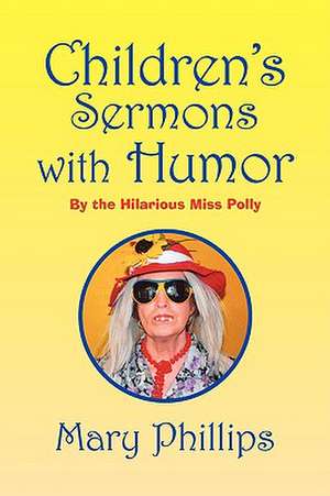 Childrens Sermons with Humor de Mary Phillips