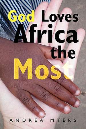 God Loves Africa the Most de Andrea Myers