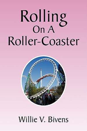 Rolling on a Roller-Coaster de Willie V. Bivens