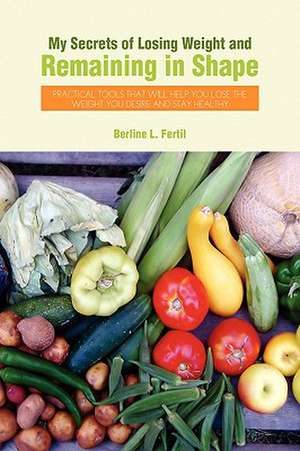 My Secrets of Losing Weight and Remaining in Shape de Berline L. Fertil