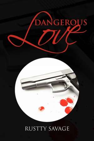 Dangerous Love de Rustty Savage