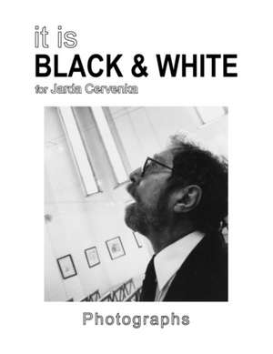 It Is Black & White de Jarda Cervenka