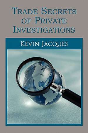 Trade Secrets of Private Investigations de Kevin Jacques