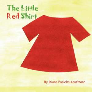 The Little Red Shirt de Diane Pasieka Kaufmann