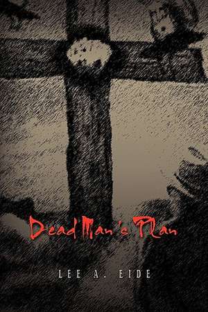 Dead Man's Plan de Lee A. Eide