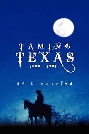 Taming Texas de Ed H Whorton