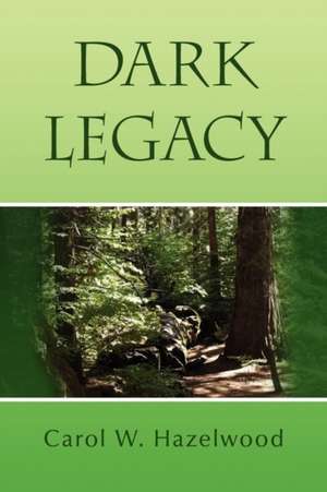 Dark Legacy de Carol W. Hazelwood