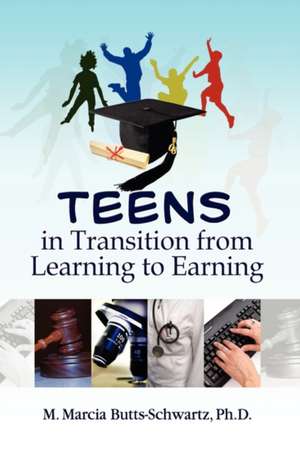 Teens in Transition from Learning to Earning de M. Marcia Butts-Schwartz