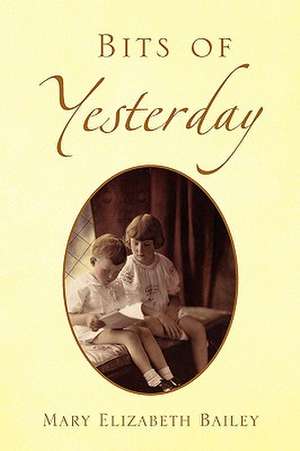 Bits of Yesterday de Bailey, Mary Elizabeth