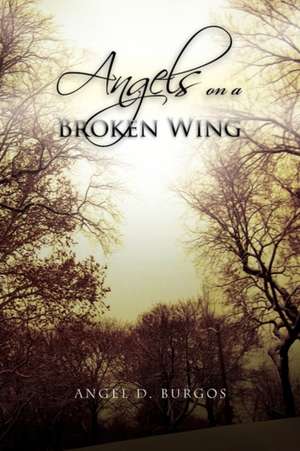 Angels on a Broken Wing de Angel D. Burgos