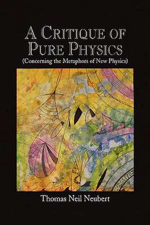 A Critique of Pure Physics de Thomas Neil Neubert