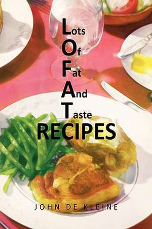 Lots of Fat and Taste Recipes de John De Kleine