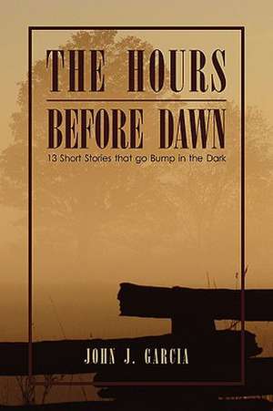 The Hours Before Dawn de John J. Garcia