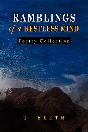 RAMBLINGS OF A RESTLESS MIND de T. Beeth