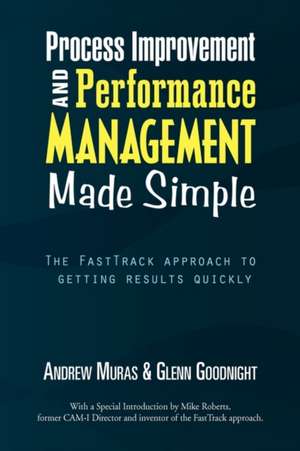 Process Improvement & Performance Management Made Simple de Muras &. Glenn Goodnight Andrew Muras &. Glenn Goodnight