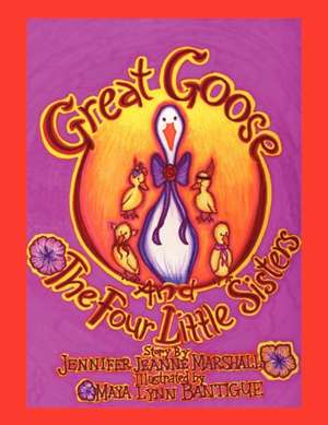 Great Goose and the Four Little Sisters de Jennifer Jeanne Marshall