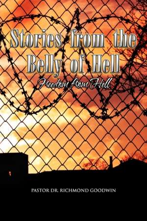 Stories from the Belly of Hell de Pastor Richmond Goodwin